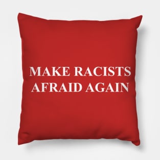 MAKE RACISTS AFRAID AGAIN Pillow