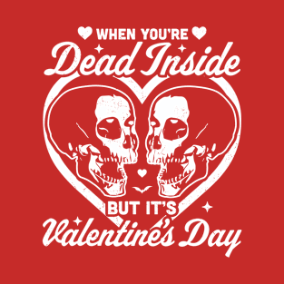 When You Are Dead Inside But It's Valentine's Day Funny Goth T-Shirt