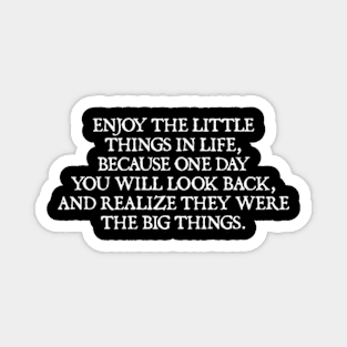 Enjoy the little things in life Magnet