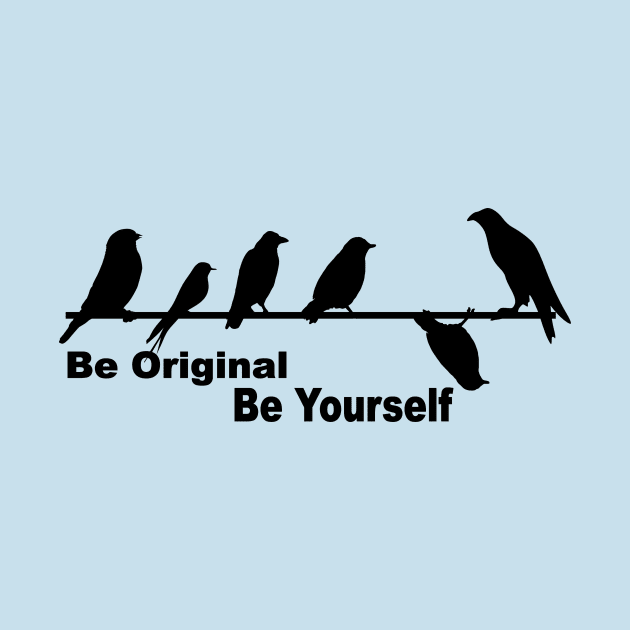 Be original be yourself by pickledpossums