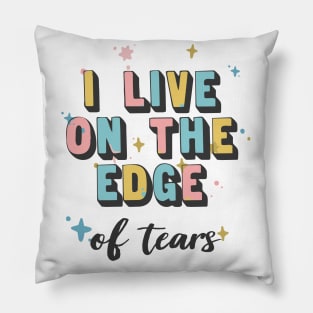 I Live On The Edge / Sad Girl Humor Pillow