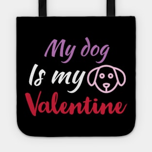 My Dog Is My Valentine, Dog Lover, Funny Valentines Shirt, Valentines Day Shirt, Dog Valentine Tote