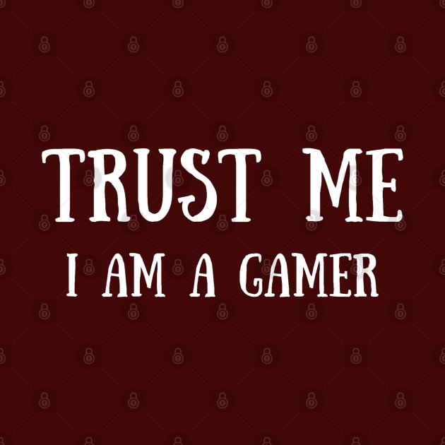 Trust Me I Am A Gamer - Design 3 by Dippity Dow Five