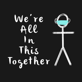 We're All In This Together T-Shirt