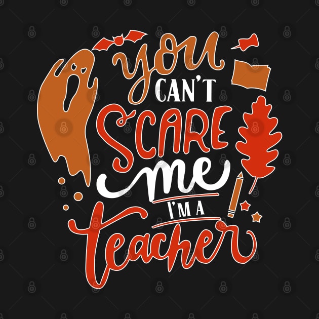 You Can't Scare Me I'm  A Teacher by JDaneStore