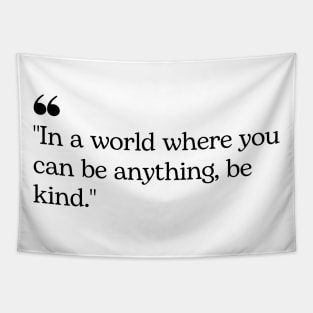 "In a world where you can be anything, be kind." Inspirational Quote Tapestry