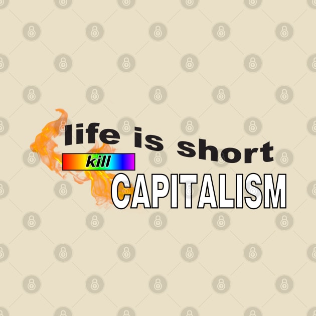 Life Is Short... Kill Capitalism - Anti Capitalist by Football from the Left