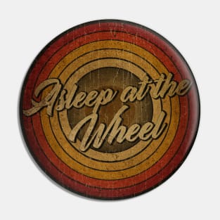 arjunthemaniac,circle vintage retro faded Asleep at the Wheel Pin