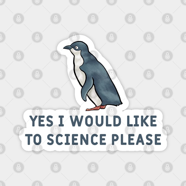 Yes I Would Like To Science Please Penguin Magnet by  hal mafhoum?