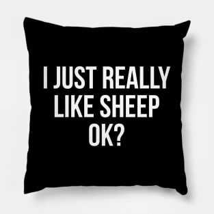 I Just Really Like Sheep, Ok? Pillow