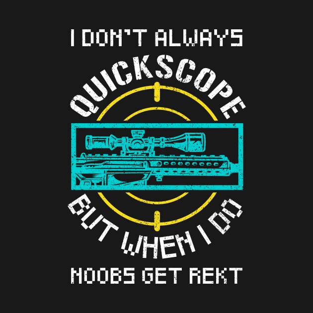 Quickscope Noobs Funny FPS Gamer Quote Gift by Alex21