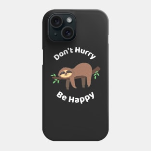 Don't Hurry Be Happy - Cute Lazy Funny Sloth Phone Case