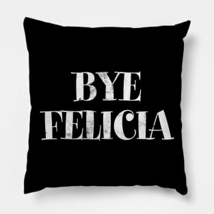 BYE FELICIA Pillow