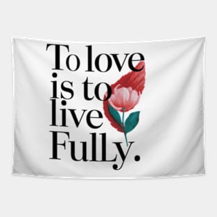 To love is to live fully. Tapestry