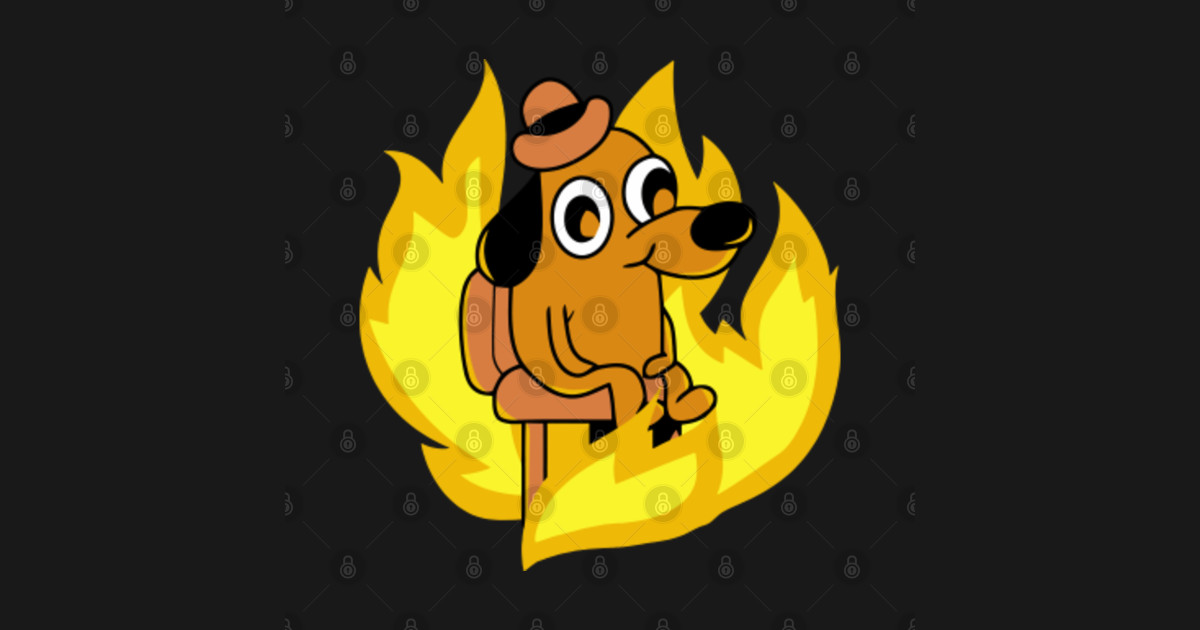 This Is Fine Meme Dog Fire This Is Fine Meme T Shirt Teepublic