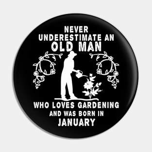 Never underestimate an old man who loves gardening and was born in January Pin