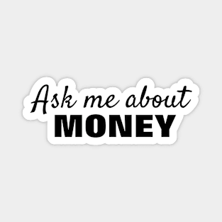 Ask Me About Money - Black Text Magnet