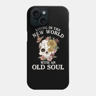 Living in the new world with an Old Soul Flowers Skull Phone Case