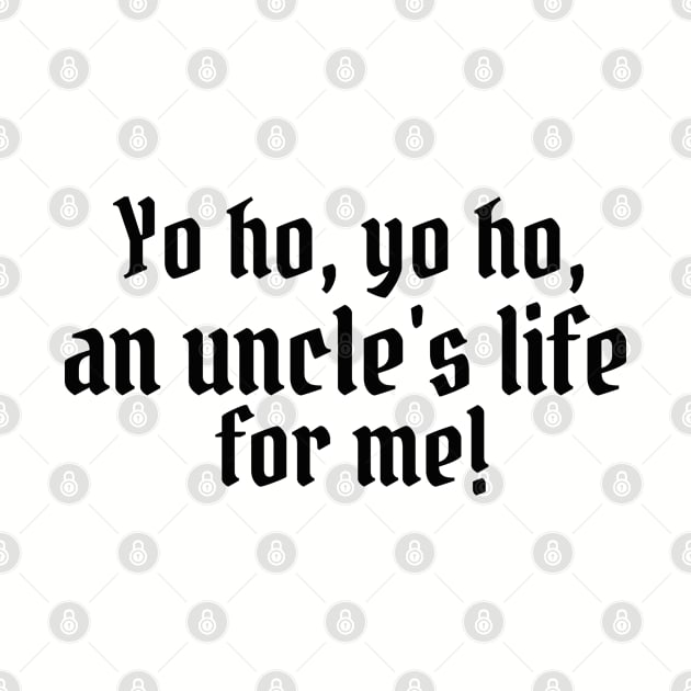 Yo ho, yo ho, an uncle's life for me! by StarsHollowMercantile