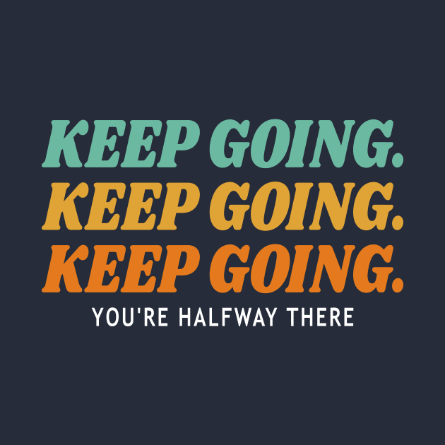 Keep Going You're Halfway There by kareemelk