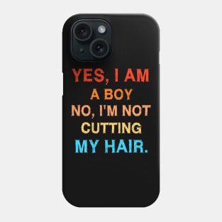 Yes I Am A Boy No I'm Not Cutting My Hair Phone Case