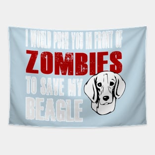 I Would Push You In Front Of Zombies To Save My Beagle Tapestry