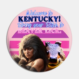 Bring Your B***h to Beaver Lick, Kentucky Pin