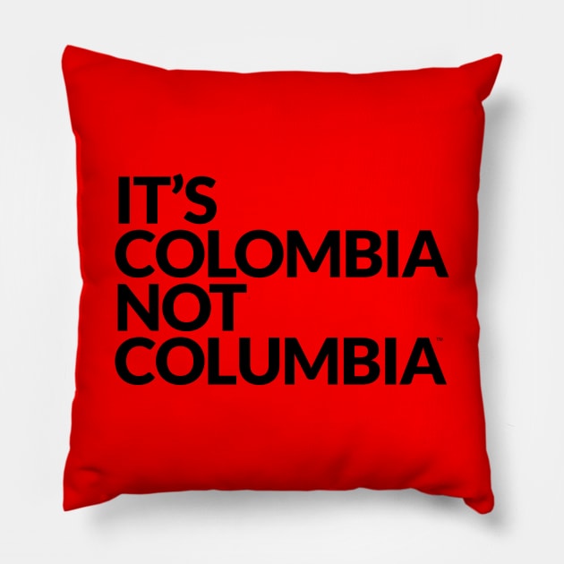 It's COLOMBIA not Columbia Pillow by ItsColombiaNotColumbia