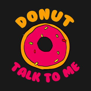 Don't Talk To Me T-Shirt