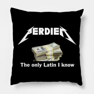 Per diem.......the only latin I know Pillow