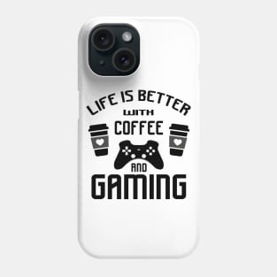 Life is better with gaming and coffee Phone Case