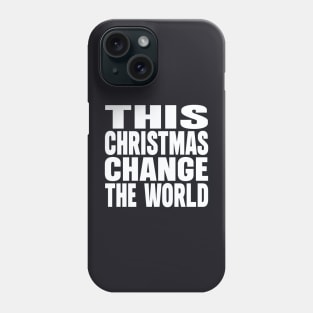 This Christmas change the world Phone Case