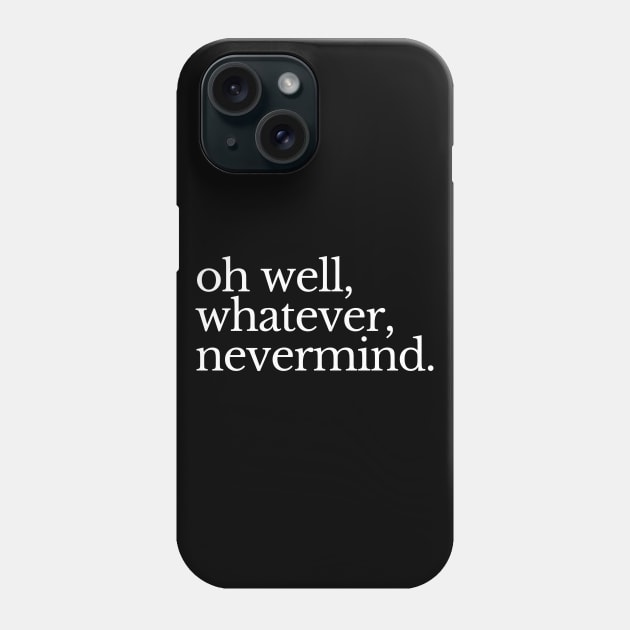 Oh well, whatever Phone Case by Word and Saying