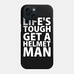 Lifes tough get a helmet man Phone Case