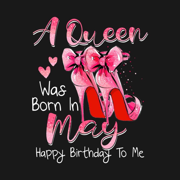 A Queen Was Born In May Happy Birthday To Me by Margaretsantana