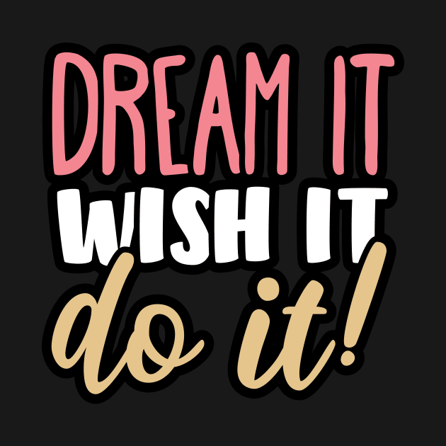 Dream, wish it, do it! by YEBYEMYETOZEN