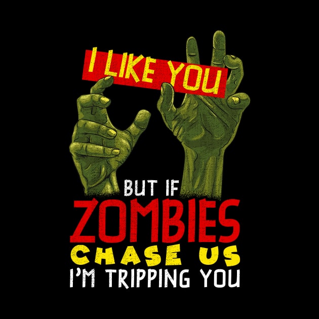 I Like You But If Zombies Chase Us Im Tripping You by theperfectpresents
