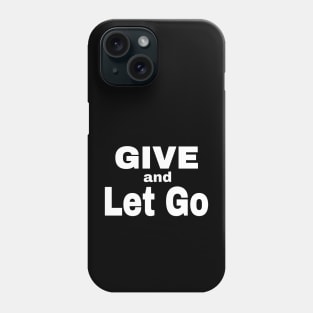 Give And Let Go Phone Case