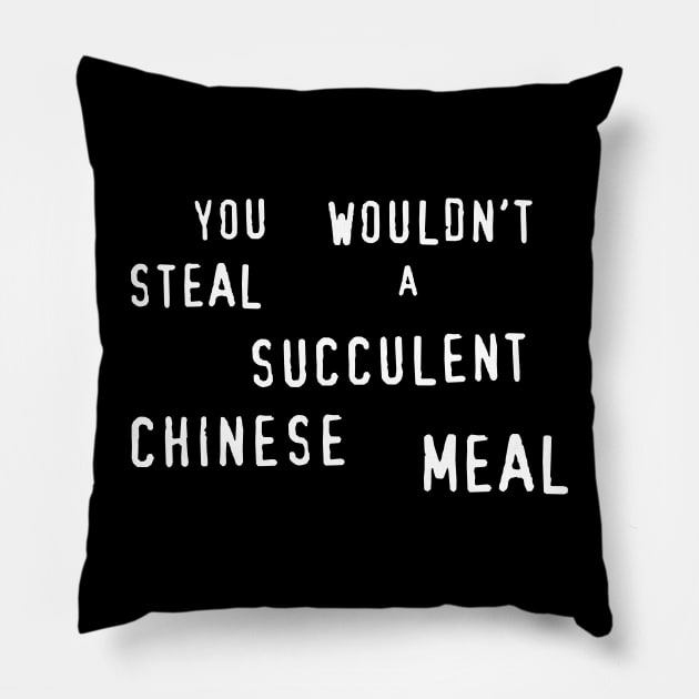 You Wouldn't Steal A Succulent Chinese Meal Pillow by Four Finger Discount