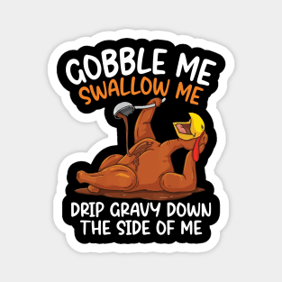 Gobble Me Swallow Me Shirt - Funny Thanksgiving Magnet