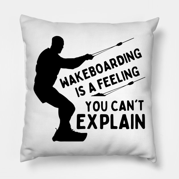 Wakeboarding Is A Feeling You Can't Explain Funny Wakeboarding Adventure Pillow by Mochabonk