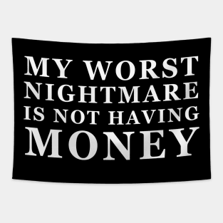 My Worst Nightmare Is Not Having Money White Tapestry