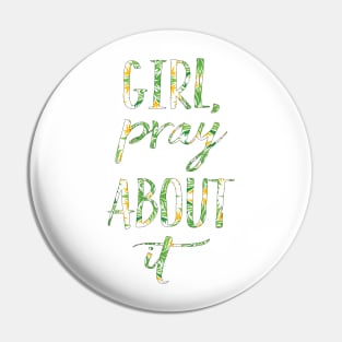 Girl, Pray about it Pin