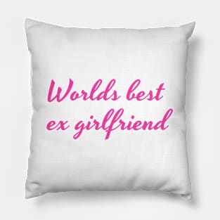 Worlds best ex girlfriend Pink Pillow