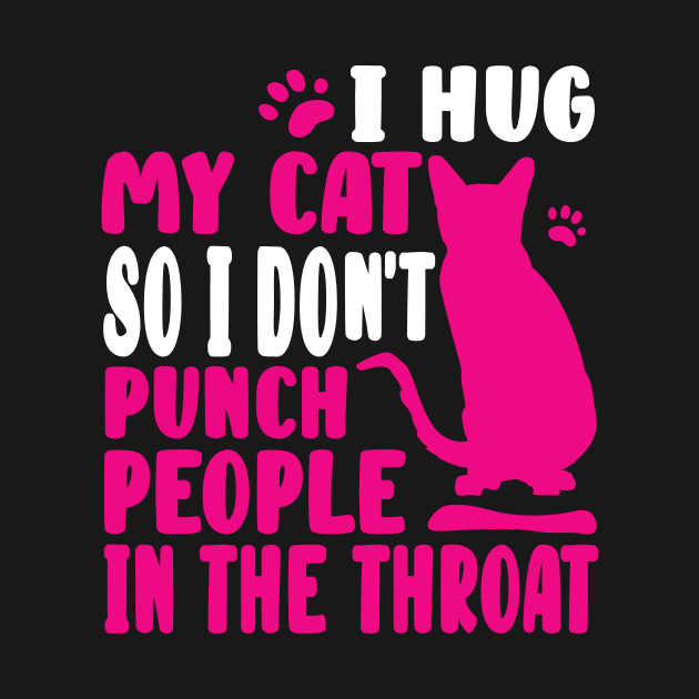 I Hug My Cat So I Don't Punch People by family.d