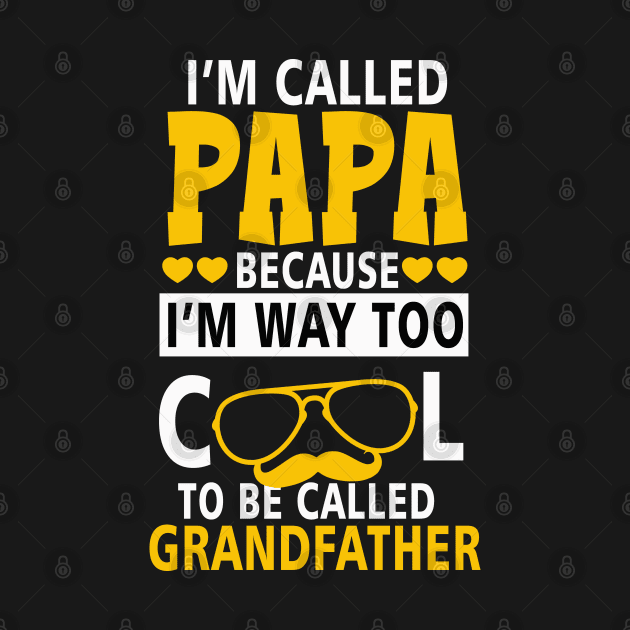 I_m Called Papa Because I_m Way Too Cool To Be Called Grandfather by apriliasri_art