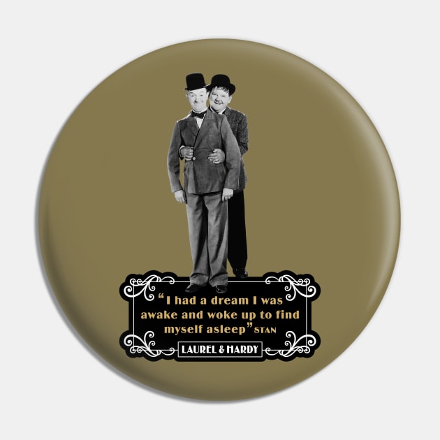 Laurel & Hardy Quotes: 'I Had A Dream I Was Awake and Woke Up to Find Myself Asleep' Pin by PLAYDIGITAL2020