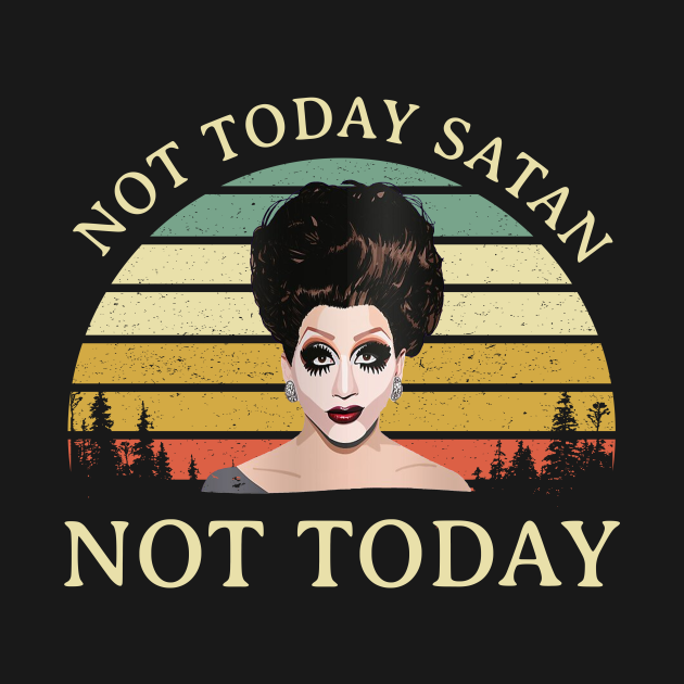 Not Today Satan Not Today - Bianca Del Rio - T-Shirt | TeePublic