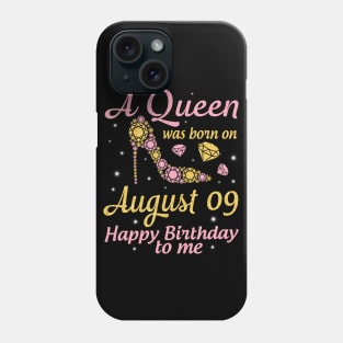 A Queen Was Born On August 09 Happy Birthday To Me Nana Mommy Mama Aunt Sister Wife Daughter Niece Phone Case