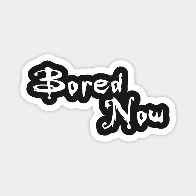 Bored Now Magnet by Kayllisti